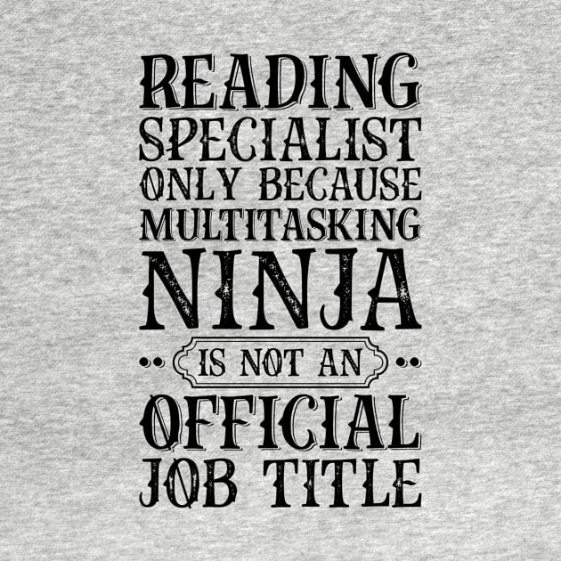 Reading Specialist Only Because Multitasking Ninja Is Not An Official Job Title by Saimarts